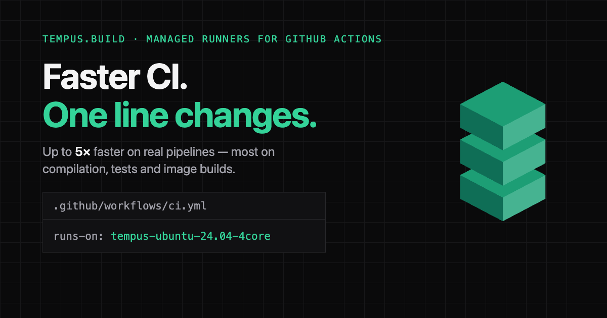 tempus.build — CI ~2× faster, a drop-in replacement for GitHub-hosted ...